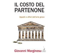 Il costo del Partenone. Appalti e affari dell'arte greca - Marginesu Giovanni
