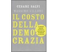 Il costo della democrazia. Eliminare sprechi, clientele e privilegi per riformare la politica