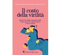 Il costo della virilità. Quello che l'Italia risparmierebbe se gli uomini ...