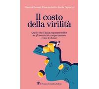 Il costo della virilità. Quello che l'Italia risparmierebbe se gli uomini si comportassero come le donne