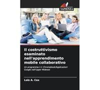 Il costruttivismo esaminato nell'apprendimento mobile collaborativo: Un programma 1:1 Chromebook/Applicazioni Google nell'Upper Midwest