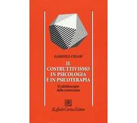 Il costruttivismo in psicologia e in psicoterapia. Il caleidoscopio della conoscenza