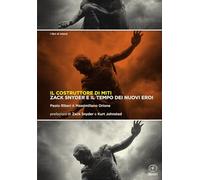 Il costruttore di miti. Zack Snyder e il tempo dei nuovi eroi