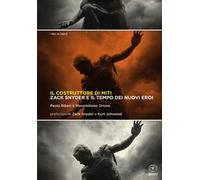 Il costruttore di miti. Zack Snyder e il tempo dei nuovi eroi