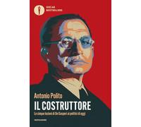 Il costruttore. Le cinque lezioni di De Gasperi ai politici di oggi