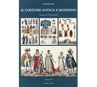 Il costume antico e moderno. Ediz. illustrata