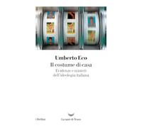 Il costume di casa. Evidenze e misteri dell'ideologia italiana - Eco Umberto