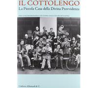 Il «Cottolengo». La Piccola Casa della Divina Provvidenza. Ediz. illustrat...