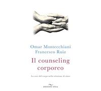 Libri Omar Montecchiani / Francesco Ruiz - Il Counseling Corporeo. La Voce Del C