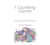 Il Counseling Cosmico: Tesi di Counseling Sistemico-Transpersonale