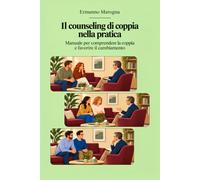 Il counseling di coppia nella pratica: Manuale per comprendere la coppia e favorire il cambiamento