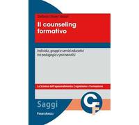 Il counseling formativo. Individui, gruppi e servizi educativi tra pedagogia e psicoanalisi