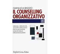Il counselling organizzativo. Origini, specificità, sviluppi applicativi della relazione d'aiuto nelle organizzazioni