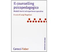 Il counselling psicopedagogico. Modelli teorici ed esperienze operative