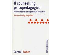 Il counselling psicopedagogico. Modelli teorici ed esperienze operative