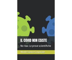 IL COVID NON ESISTE: No-Vax: Le prove scientifiche