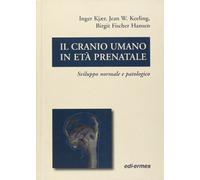 Il cranio umano in età prenatale. Sviluppo normale e patologico