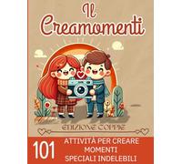 IL CREAMOMENTI: 101 Attività Per Creare Momenti Speciali Indelebili