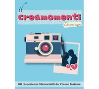 Il CreaMomenti: 101 Attività Romantiche Interattive e Sfide Piccanti con QR Segreti - Couple Challenge. Perfetto per Coppie che Vogliono Creare Ricordi Indimenticabili