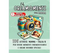 Il CreaMomenti con Mamma: Attività e Sfide per vivere momenti indimenticabili e creare ricordi indelebili!