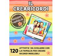 Il Crearicordi: 120 ATTIVITA’ DA SVOLGERE CON LA FAMIGLIA PER CREARE RICORDI INDELEBILI