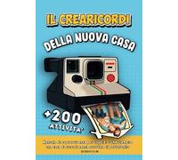 Il Crearicordi della Nuova Casa: Oltre 200 Sfide e Attività per Coppie - Trasformate Ogni Angolo in un Tesoro di Ricordi, senza Spendere una Fortuna!