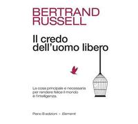 Il credo dell'uomo libero. La cosa principale e necessaria per rendere felice il mondo è l'intelligenza