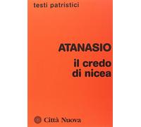 Il credo di Nicea - Atanasio (sant')