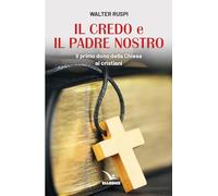 Il Credo e il Padre nostro. Il primo dono della Chiesa ai cristiani