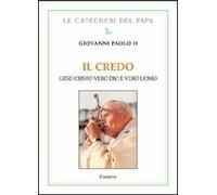 Il Credo. Gesù Cristo vero Dio e vero uomo