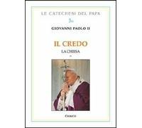 Il Credo. La Chiesa. Vol. 2