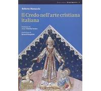 Il credo nell'arte cristiana italiana. Ediz. illustrata