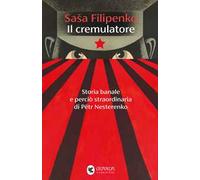 Il cremulatore. Storia banale e perciò straordinaria di Pëtr Nesterenko