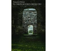 Il crepuscolo degli dei di Francesca Fabiani, 2021, Indipendently Published