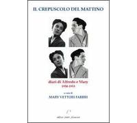 Il crepuscolo del mattino. Diari di Alfredo e Mary. 1950-1953