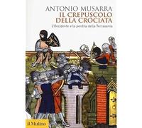 Il crepuscolo della crociata. L'Occidente e la perdita della Terrasanta [Paperba