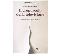 Il crepuscolo della televisione - [Guerini e Associati]