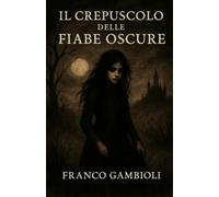 IL CREPUSCOLO DELLE FIABE OSCURE