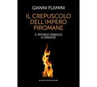 Il crepuscolo dell'Impero piromane. Il mondo rinasce a Oriente