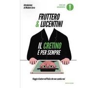 Il cretino è per sempre. Viaggio d'autore nell'Italia che non cambia mai