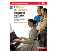 Il Cricco di Teodoro. Itinerario nell'arte. Ediz. arancione. Per le Scuole superiori. Con DVD-ROM. Con espansione online. Dal barocco al postimpressionismo (Vol. 4)
