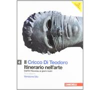 Il Cricco di Teodoro. Itinerario nell'arte. Ediz. blu. Per le Scuole superiori. Con espansione online. Dall'Art Noveau ai giorni nostri (Vol. 4)