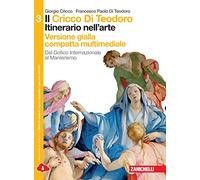 Il Cricco di Teodoro. Itinerario nell'arte. Ediz. gialla. Per le Scuole superiori. Con e-book. Con espansione online. Dal gotico internazionale al manierismo (Vol. 3)