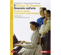 Il Cricco di Teodoro. Itinerario nell'arte. Ediz. gialla. Per le Scuole superiori. Con e-book. Con espansione online. dal Barocco al Postimpressionismo (Vol. 4)
