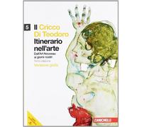 Il Cricco di Teodoro. Itinerario nell'arte. Ediz. gialla. Per le Scuole superiori. Con espansione online. Dall'Art Noveau ai giorni nostri (Vol. 5)