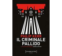 Il criminale pallido. La trilogia berlinese di Bernie Gunther (Vol. 2)