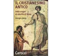 Il cristianesimo antico dalle origini al Concilio di Nicea