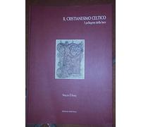 Il cristianesimo celtico. I pellegrini della luce - D'Anna Nuccio