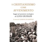 Il cristianesimo come avvenimento. Saggi sul pensiero teologico di Luigi Giussan