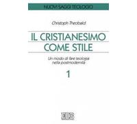 Il cristianesimo come stile. Un modo di fare teologia nella postmodernità. Vol. 1